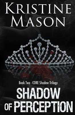 Shadow of Perception (Book 2 CORE Shadow Trilogy) by Kristine Mason