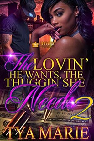 The Lovin' He Wants, The Thuggin' She Needs 2 by Tya Marie