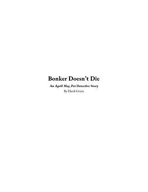 Bonker Doesn't Die: An April May, Pet Detective Story by Hank Green