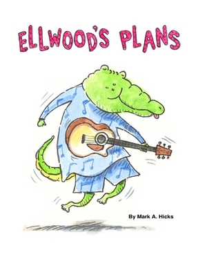 Ellwood's Plans by Mark a. Hicks