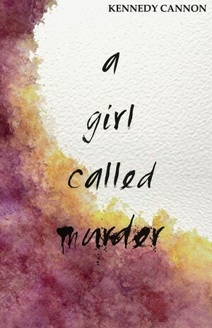 A Girl Called Murder by Kennedy Cannon