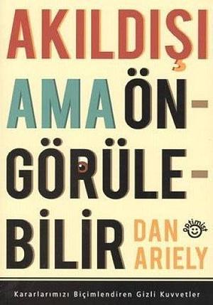 Akıldışı Ama Öngörülebilir by Dan Ariely, Dan Ariely