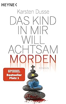 Das Kind in mir will achtsam morden: Roman by Karsten Dusse