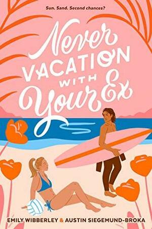 Never Vacation with Your Ex by Emily Wibberley, Austin Siegemund-Broka