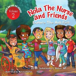Nola the Nurse(R) & Friends Explore the Holi Fest Vol. 2 by Scharmaine L. Baker