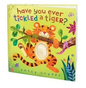 Have You Ever Tickled a Tiger? by Betsy E. Snyder