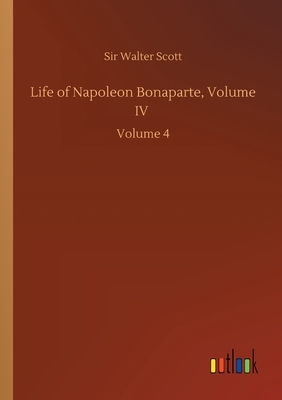 Life of Napoleon Bonaparte, Volume IV: Volume 4 by Walter Scott