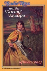 Sadie Rose and the Daring Escape by Hilda Stahl