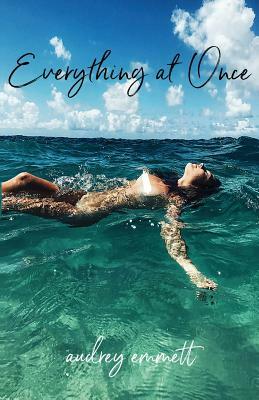 Everything at Once by Audrey Emmett