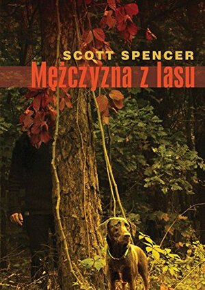 Mezczyzna z lasu by Scott Spencer