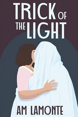 Trick of the Light: A Delectable Ghostly Romance by AM LaMonte