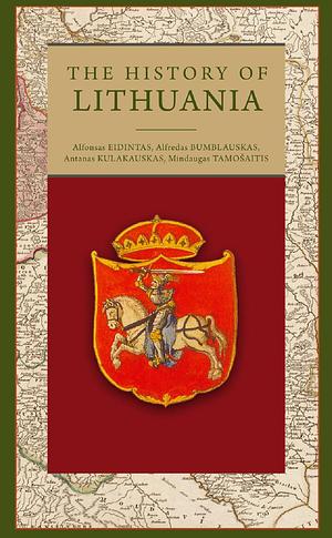 The History of Lithuania by Alfonsas Eidintas, Antanas Kulakauskas, Mindaugas Tamošaitis, Alfredas Bumblauskas