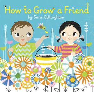 How to Grow a Friend by Sara Gillingham