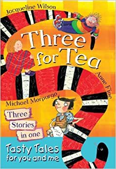Three for Tea: Tasty Tales for You and Me by Anne Fine, Jacqueline Wilson, Michael Morpurgo