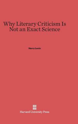 Why Literary Criticism Is Not an Exact Science by Harry Levin