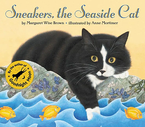 Sneakers, the Seaside Cat by Anne Mortimer, Margaret Wise Brown