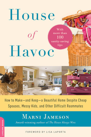 House of Havoc: How to Make--And Keep--A Beautiful Home Despite Cheap Spouses, Messy Kids, and Other Difficult Roommates by Marni Jameson