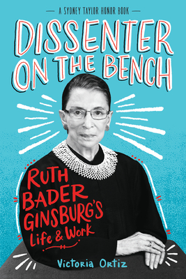 Dissenter on the Bench: Ruth Bader Ginsburg's Life and Work by Victoria Ortiz