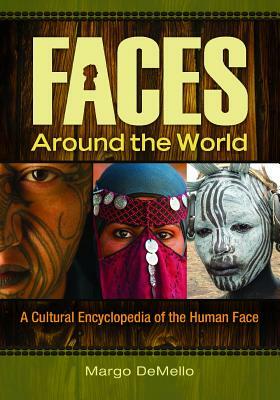 Faces Around the World: A Cultural Encyclopedia of the Human Face by Margo Demello