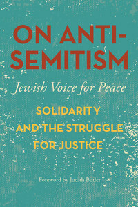 On Antisemitism: Solidarity and the Struggle for Justice in Palestine by Jewish Voice for Peace