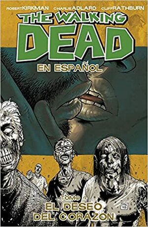 The Walking Dead En Español, Tomo 4: El Deseo del Corazon by Cliff Rathburn, Robert Kirkman, Charlie Adlard