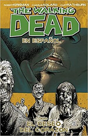 The Walking Dead En Español, Tomo 4: El Deseo del Corazon by Charlie Adlard, Cliff Rathburn, Robert Kirkman