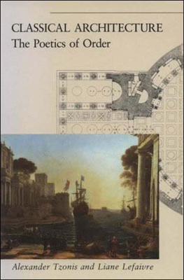 Classical Architecture: The Poetics of Order by Alexander Tzonis, Liane Lefaivre