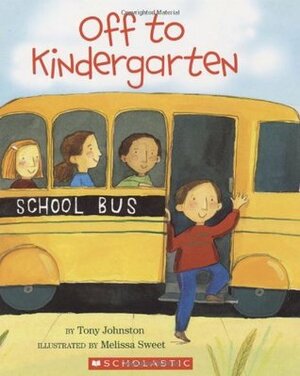 Off to Kindergarten by Tony Johnston, Melissa Sweet