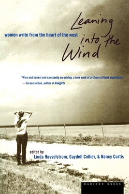 Leaning Into the Wind: Women Write from the Heart of the West by Nancy Curtis, Gaydell Collier, Linda M. Hasselstrom