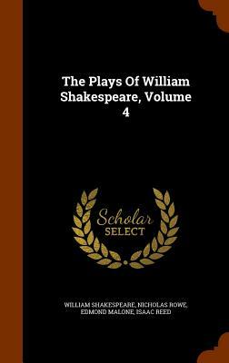 The Plays of William Shakespeare, Volume 4 by Edmond Malone, Nicholas Rowe, William Shakespeare