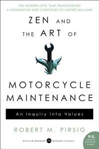 Zen and the Art of Motorcycle Maintenance: An Inquiry Into Values by Robert M. Pirsig