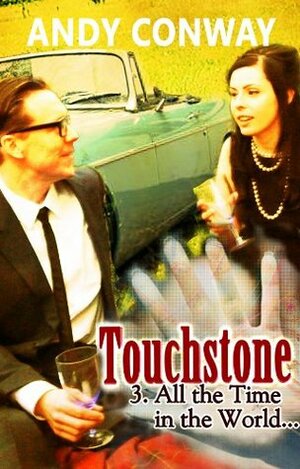 Touchstone: All the Time in the World (Touchstone, #3) by Andy Conway