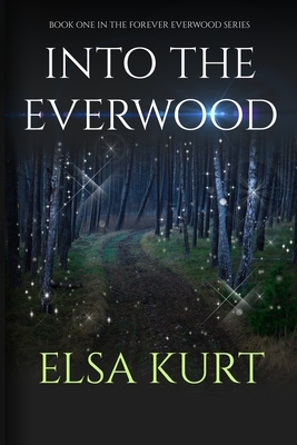 Into the Everwood by Elsa Kurt