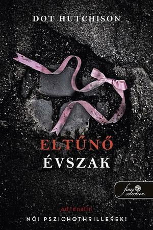 Eltűnő ​évszak by Dot Hutchison