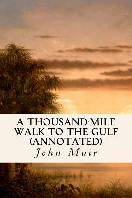 A Thousand-Mile Walk to the Gulf (annotated) by John Muir