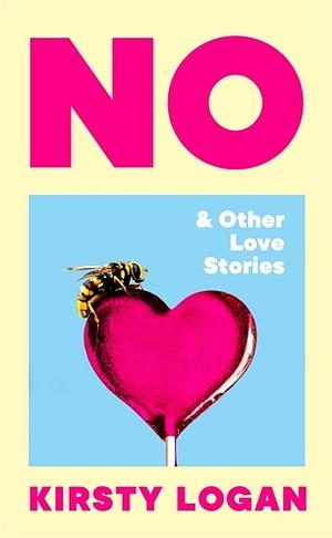 No & Other Love Stories by Kirsty Logan