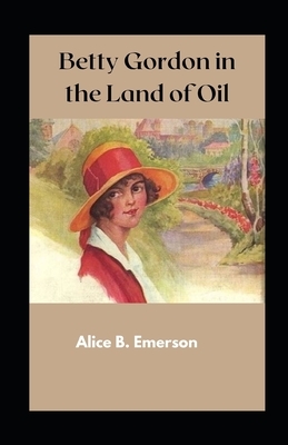 Betty Gordon in the Land of Oil illustrated by Alice B. Emerson