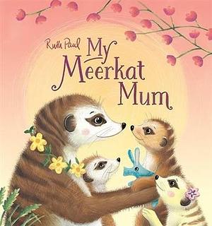 My Meerkat Mum by Ruth Paul