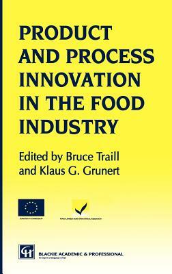 Products and Process Innovation in the Food Industry by Klaus Günter Grunert, W. Bruce Traill