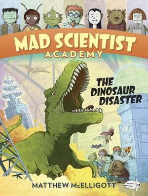 Mad Scientist Academy: The Dinosaur Disaster by Matthew McElligott