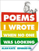 Poems I Wrote When No One Was Looking by Alan Katz, Edward Koren