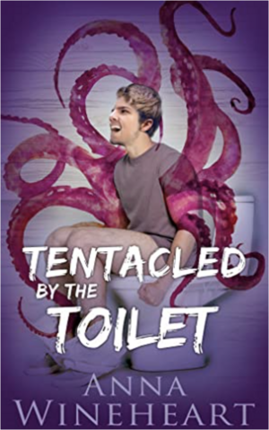 Tentacled by the Toilet by Anna Wineheart