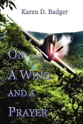 On a Wing and a Prayer by Karen D. Badger