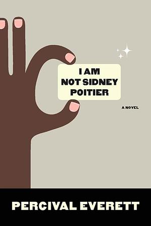 I Am Not Sidney Poitier: A Novel by Percival Everett