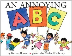 An Annoying ABC by Barbara Bottner, Michael Emberley
