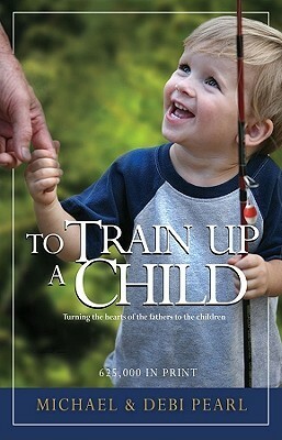 To Train Up a Child by Michael Pearl