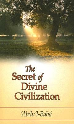 The Secret of Divine Civilization by Abdu'l-Baha