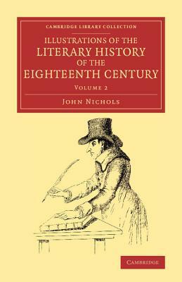 Illustrations of the Literary History of the Eighteenth Century - Volume 2 by John Nichols