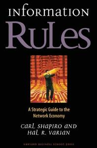 Information Rules: A Strategic Guide to the Network Economy by Carl Shapiro, Hal R. Varian