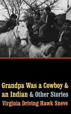 Grandpa Was a Cowboy and an Indian and Other Stories by Virginia Driving Hawk Sneve